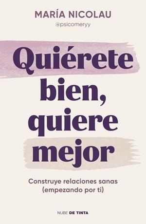 Quiérete bien, quiere mejor | 9788419514189 | María Nicolau (@psicomeryy)
