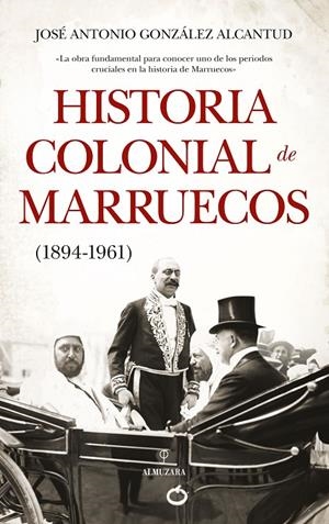 Historia colonial de Marruecos (1894-1961) | 9788417418878 | José Antonio González Alcantud