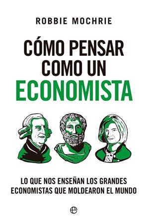 Cómo pensar como un economista | 9788413849645 | Robbie Mochrie