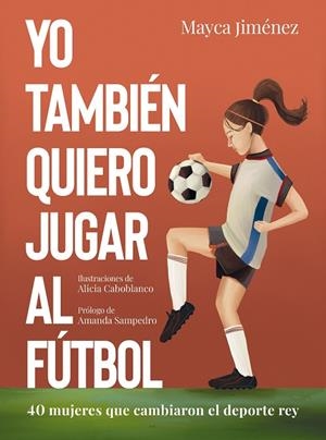 Yo también quiero jugar al fútbol | 9788418820274 | Mayca Jiménez ; Alicia Caboblanco