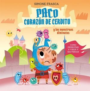 Paco corazón de cerdito y los monstruos diminutos | 9788491455431 | Simone Frasca