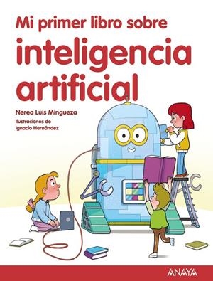 Mi primer libro sobre inteligencia artificial | 9788414342602 | Nerea Luis Mingueza ; Ignacio Hernández