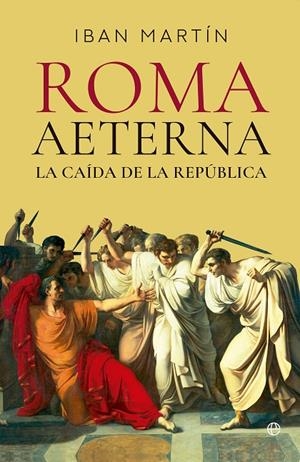 Roma Aeterna  : la caída de la República | 9788413849676 | Iban Martín
