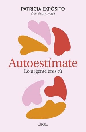 Autoestímate: lo urgente eres tú | 9788410190191 | Patricia Expósito (@turaizpsicologia)