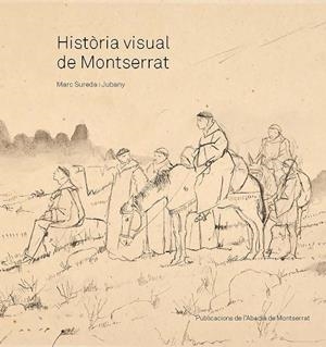 Història visual de Montserrat | 9788491913450 | Marc Sureda i Jubany
