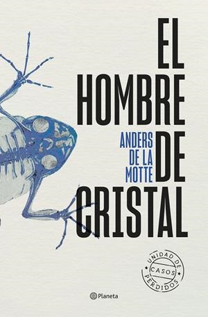 El hombre de cristal (Unidad de casos perdidos; 2) | 9788408298816 | Anders de la Motte