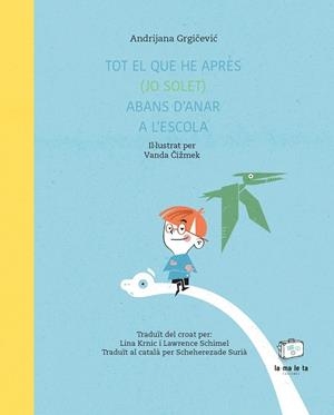Tot el que he après (jo solet) abans d'anar a l'escola | 9788418232718 | Andrijana Grgicevic ; Vanda Cizmek