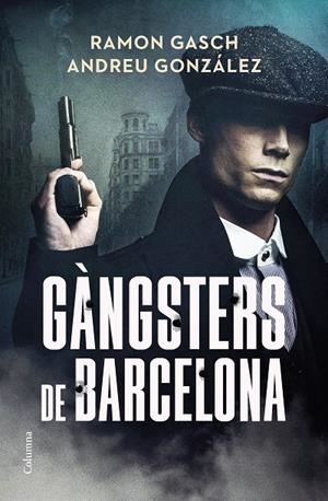 Gàngsters de Barcelona | 9788466433044 | Ramon Gasch ; Andreu González