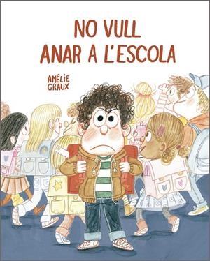 No vull anar a l’escola | 9788410406537 | Amélie Graux