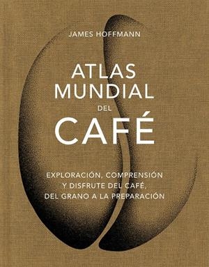 Atlas mundial del café | 9788419043559 | James Hoffmann