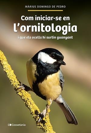 Com iniciar-se en l'ornitologia i que els ocells hi surtin guanyant | 9788413564609 | Màrius Domingo de Pedro