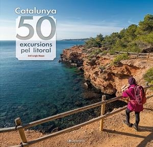 Catalunya : 50 excursions pel litoral | 9788413564531 | Jordi Longás Mayayo