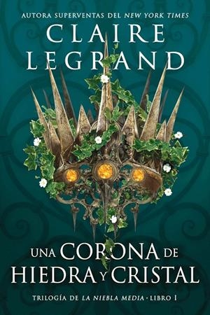 Una corona de hiedra y cristal (La niebla media; 1) | 9788419266040 | Claire Legrand
