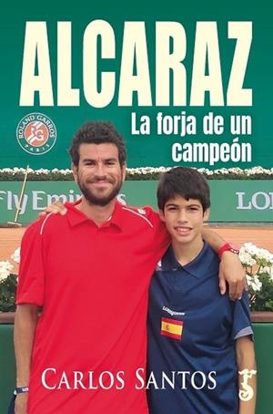 Alcaraz : la forja de un campeón | 9788419018625 | Carlos Santos