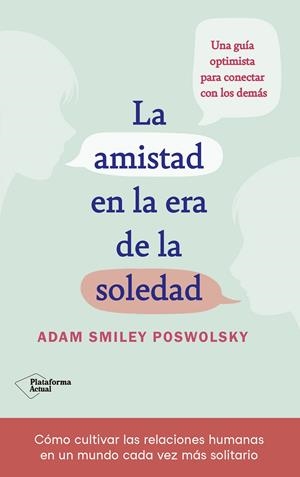 La amistad en la era de la soledad | 9788418927522 | Adam Smiley Poswolsky