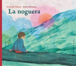 La noguera | 9788418972683 | Gonzalo Moure ; Araiz Mesanza
