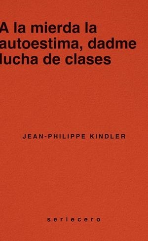 A la mierda la autoestima, dadme lucha de clases | 9788412943139 | Jean-Philippe Kindler