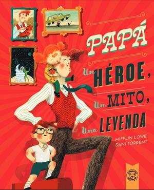 Papá, un héroe, un mito, una leyenda | 9788418687617 | Mifflin Lowe ; Dani Torrent