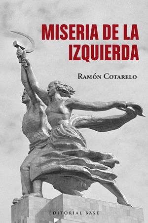 Miseria de la izquierda | 9788410043220 | Ramón Cotarelo