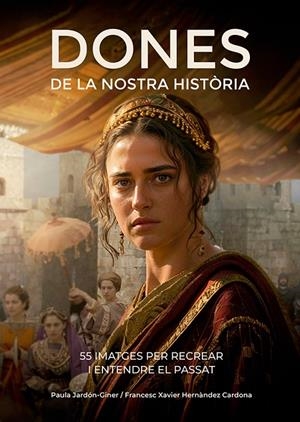 Dones de la nostra història | 9788410112834 | Francesc Xavier Hernàndez Cardona ; Paula Jardón-Giner