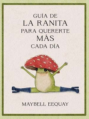 Guía de la ranita para quererte más cada día | 9788410121294 | Maybell Eequay