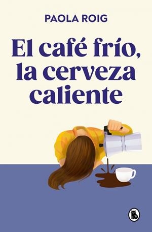 El café frío, la cerveza caliente | 9788402430267 | Paola Roig