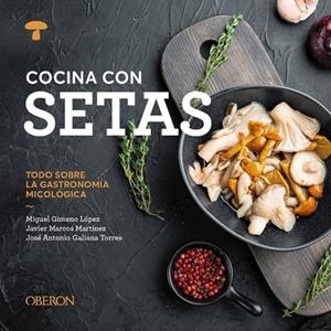 Cocina con setas | 9788441551541 | Miguel Gimeno López ; Javier Marcos Martínez ; José Antonio Galiana Torres