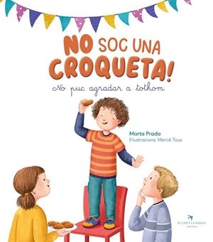 No soc una croqueta! No puc agradar tothom | 9788419747761 | Marta Prada ; Mercè Tous