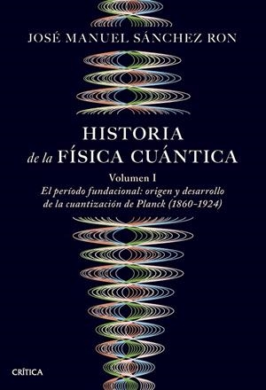 Historia de la física cuántica 1 : el período fundacional | 9788491997252 | José Manuel Sánchez Ron