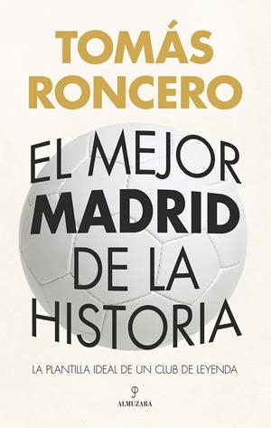 El mejor Madrid de la historia | 9788410524309 | Tomás Roncero