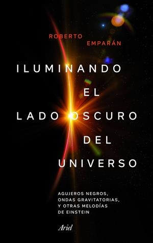 Iluminando el lado oscuro del universo | 9788434427310 | Roberto Emparan García de Salazar