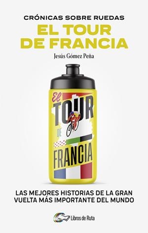 El Tour de Francia | 9788412905731 | Jesús Gómez Peña