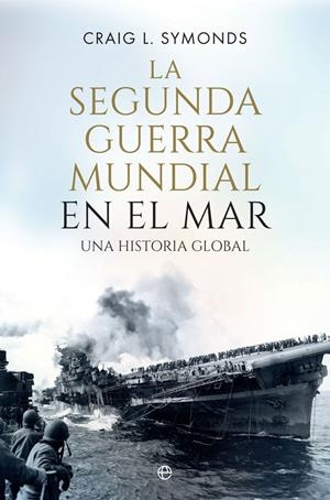 La Segunda Guerra Mundial en el mar | 9788410940390 | Craig L. Symonds