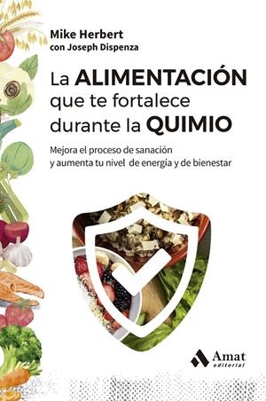 La alimentación que te fortalece durante la quimio | 9788410451353 | Mike Herbert ; Joseph Dispenza