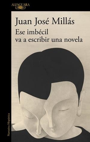 Ese imbécil va a escribir una novela | 9788410496873 | Juan José Millás