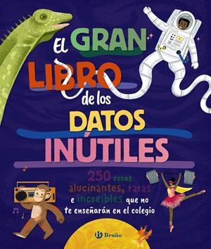 El gran libro de los datos inútiles | 9788469643990 | Brittney G. Borowiec ; Laura Buller ; Victoria Atlkinson ; Anna Goldfield ; Lucía Pérez Díaz ; Yara