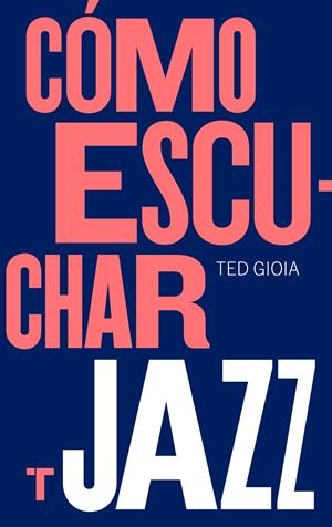 Cómo escuchar jazz | 9788417866617 | Ted Gioia