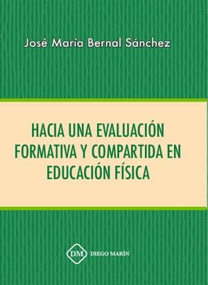 Hacia una evaluación formativa y compartida en educación física | 9788417750626 | Jose María Bernal Sánchez