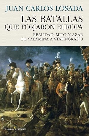 Las batallas que forjaron Europa | 9788412899535 | Juan Carlos Losada
