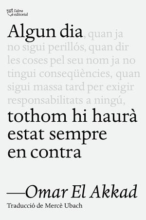 Algun dia tothom hi haurà estat sempre en contra | 9791387672218 | Omar El Akkad