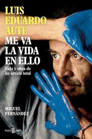 Luis Eduardo Aute : Me va la vida en ello | 9788401030857 | Miguel Fernández