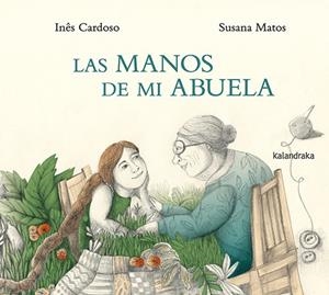 Las manos de mi abuela | 9788413433363 | Inês Cardoso ; Susana Matos