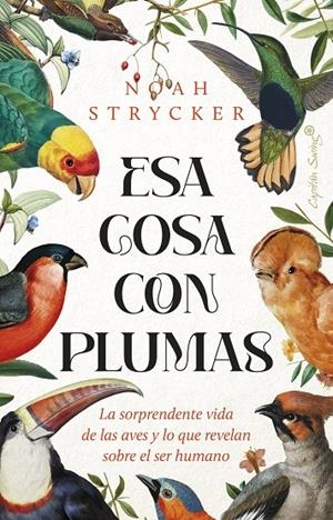 Esa cosa con plumas | 9788412953114 | Noah Strycker