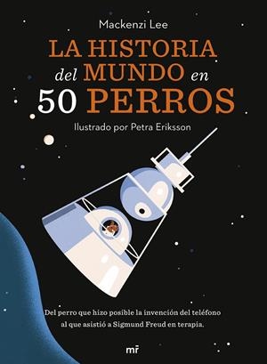 La historia del mundo en 50 perros | 9788427049727 | Mackenzi Lee