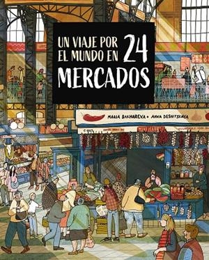 Un viaje por el mundo en 24 mercados | 9788410346765 | Maria Bakhareva ; Anna Desnitskaya