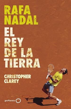 Rafa Nadal : el rey de la tierra | 9788408304371 | Christopher Clarey