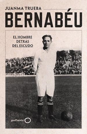 Bernabéu | 9788408294221 | Juanma Trueba