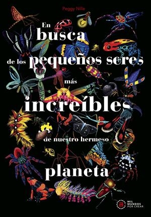 En busca de los pequeños seres más increíbles de nuestro hermoso planeta | 9788446056522 | Peggy Nille