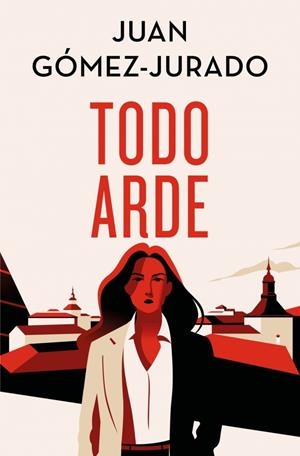 Todo arde | 9788466682411 | Juan Gómez-Jurado
