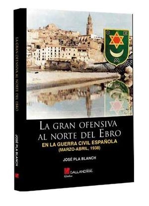 Gran ofensiva al norte del Ebro en la Guerra Civil Española (Marzo - Abril, 1938) | 9788419469878 | José Pla Blanch
